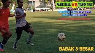 PASIE RAJA VS TRUMON TIMUR | Babak 8 Besar Turnamen Sepak Bola Piala Bupati Aceh Selatan