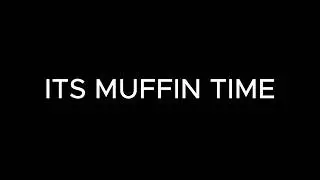 Its muffin Time! Lyrics