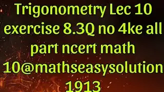 Trigonometry Lec 10 exercise 8.3Q no 4ke all part ncert math 10