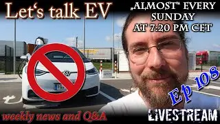 (live) Let's talk EV - No Walter for me for 10 weeks