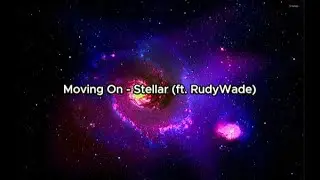 Moving On - Stellar (ft.RudyWade) (Lyrics)