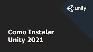Unity - Como se Instala en 2021?