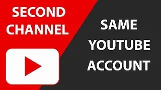 How To Create A Second YouTube Channel Using The Same Account - 2018