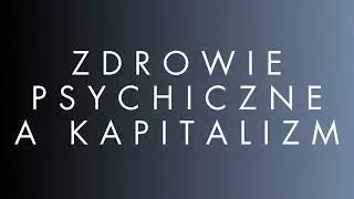 Zdrowie psychiczne a kapitalizm - Psychologia Podcast