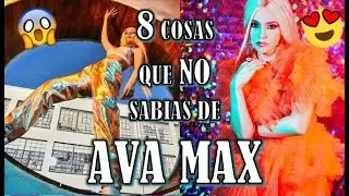 8 COSAS QUE NO SABÍAS DE AVA MAX