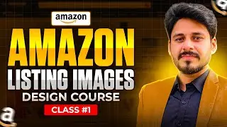Amazon Listing Images Design Class 1 | Hindi/Urdu | From Beginner To Expert