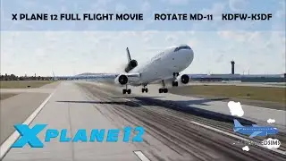 X PLANE 12 FULL FLIGHT MOVIE / KDFW-KSDF / ROTATE MD-11