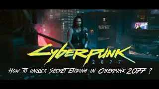 CyberPunk 2077 - How to  Unlock Secret Ending ?