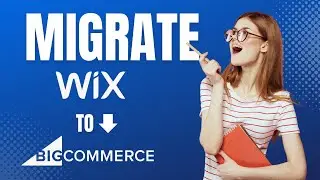 How to Migrate from Wix to BigCommerce: A Step-by-Step Guide