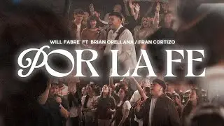 POR LA FE - Will Fabre Ft. Brian Orellana & Francisco Cortizo (Video Oficial)