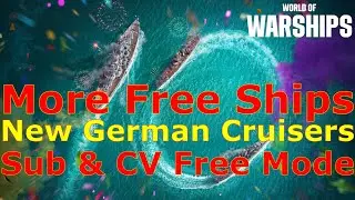 World of Warships- EVEN MORE FREE SHIPS! New German Cruisers! Sub & CV Free Mode, & More!
