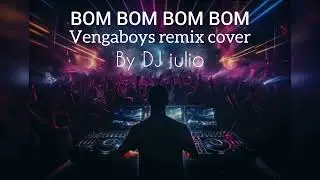 BOM BOM BOM BOM (VENGABOYS REMIX COVER DJ JULIO)