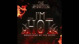 The Hoodies, Kid Capri - I'M HOT 2.0 REMIX [Clean] - FREE DOWNLOAD