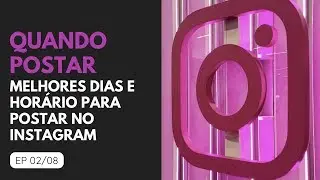 Melhores dias e horários para postar e outros dados de comportamento EP 02/08