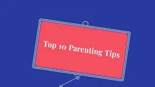 Dr. Behave’s Top 10 Parenting Tips
