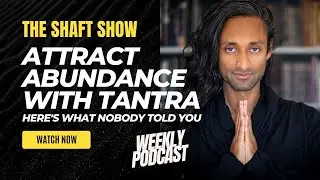 THE SHAFT SHOW EP1: Attract abundance in your life with tantra (here's what nobody told you)
