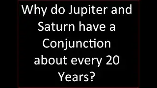 Jupiter Saturn Conjunction-Why 20 Years Between Successive Conjunctions