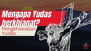 Mengapa Yudas berkhianat? YESUS SALAH PILIH MURID?