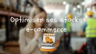 Comment optimiser ses stocks en e-commerce 🙌