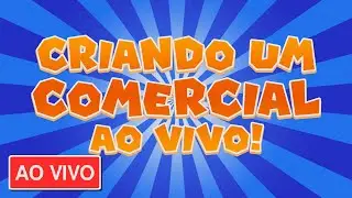 CRIANDO UM COMERCIAL AO VIVO!