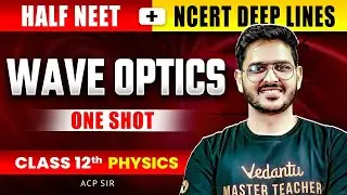WAVE OPTICS CLASS 12 LECTURE 1 | ALL CONCEPTS & THEORY | COMPLETE PHYSICS NEET 2025 | BY ACP SIR