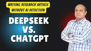 Writing Research Article Without AI Detection| Deepseek vs. Chatgpt-Which one better for originality