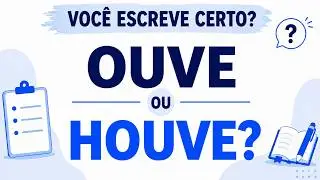 Ouve e Houve (Quando usar?)