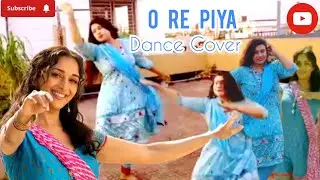 O Re Piya ||Aja Nachle||Dance ||Dance Cover #madhuridikshit #rahatfatehalikhan #2024 #youtube