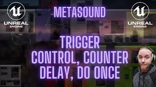 Unreal Engine 5 - Metasound Trigger Control, Counter, Delay, Do Once