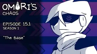 OMORI'S CHAOS EP 15.1 | THE BASE