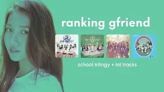 ranking gfriend's school trilogy + lol tracks