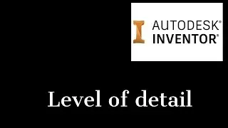 Representations level of detail in Inventor 2021