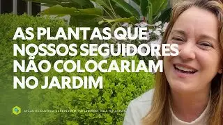 As PLANTAS que NOSSOS SEGUIDORES NÃO COLOCARIAM no JARDIM