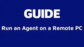 Step 4: Run an Agent Remotely | RDP & Cloud Execution