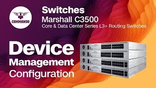 Device Management Configuration - COMMANDO C3500 Series Core & Data Center L3+ Routing Switch