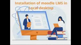 Installation of moodle LMS in Local desktop