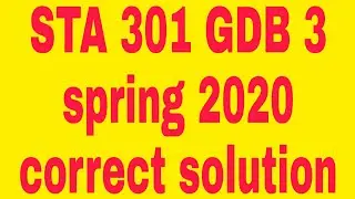STA 301 GDB 3 spring 2020 correct solution