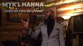 “Long As You’re Living” - Myk’l Hanna