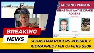 FBI Offers $50K Reward, Seth Rogers Lashes Out at Law Enforcement - Was Sebastian Rogers Kidnapped?