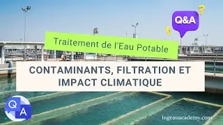 5 Q & R: Contaminants, Filtration et Impact Climatique sur le Traitement de l'Eau Potable