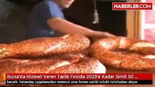Bursa'da Hizmet Veren Tarihi Fırında 2023'e Kadar Simit 50 Kuruş!