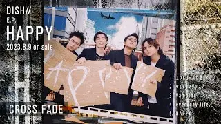 [Cross Fade Movie] DISH// EP『HAPPY』