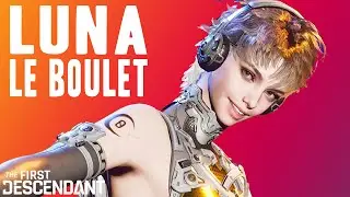 THE FIRST DESCENDANT ► LUNA EST UN BOULET
