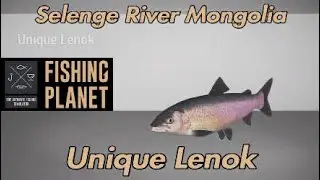 Fishing Planet - Unique Lenok - Selenge River Mongolia