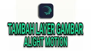 CARA MENAMBAHKAN GAMBAR DI ALIGHT MOTION