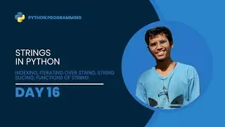 Day 16 || Python Programming || Strings in Python || Iterating over string, String slicing, Function
