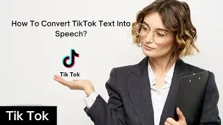How to Convert TikTok Text Into Speech (Change Text to Speech TikTok)
