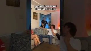 Your Friend Who Looked Directly At The Eclipse