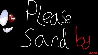 Please sand by // meme //