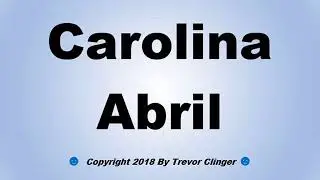 How To Pronounce Carolina Abril